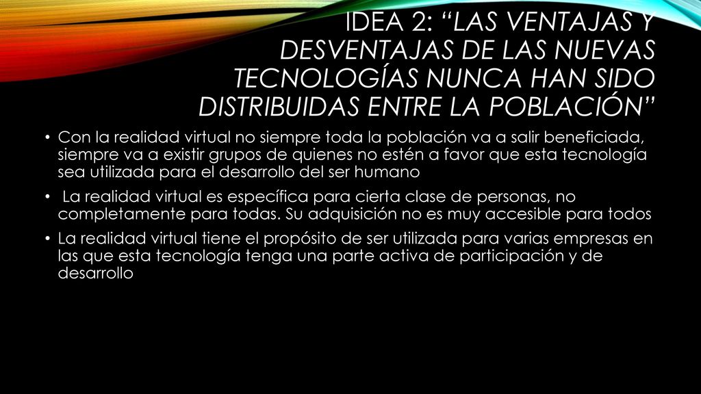 IDEA 2: Las ventajas y desventajas de las nuevas tecnologías nunca han sido distribuidas entre la población