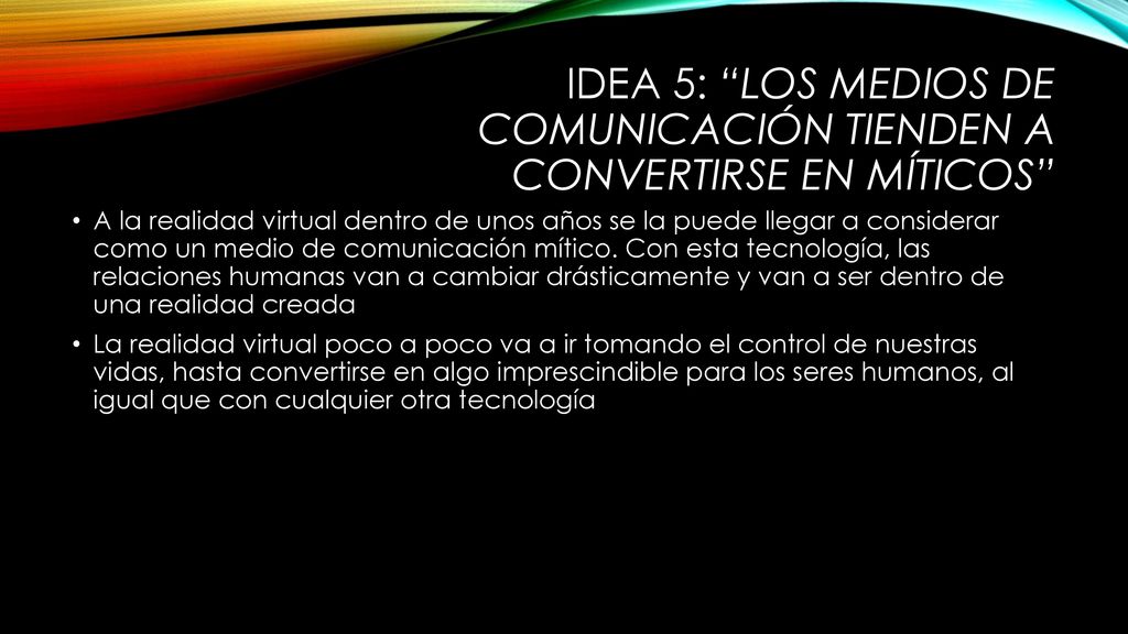 IDEA 5: Los medios de comunicación tienden a convertirse en míticos