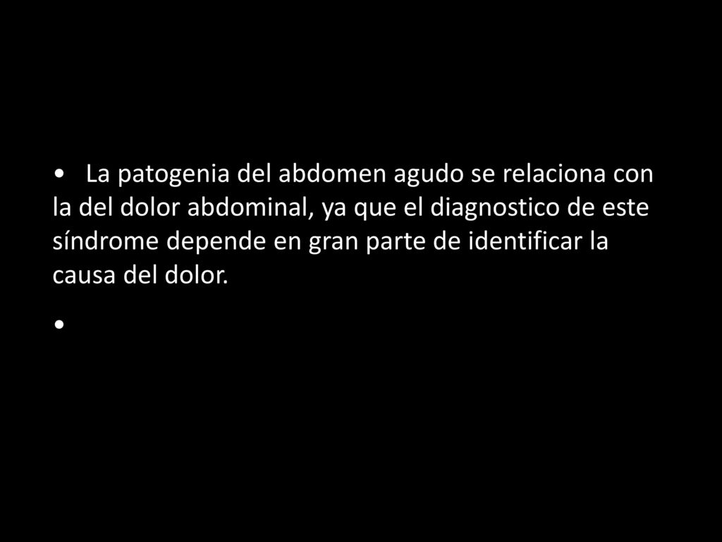 La patogenia del abdomen agudo se relaciona con la del dolor abdominal, ya que el diagnostico de este síndrome depende en gran parte de identificar la causa del dolor.