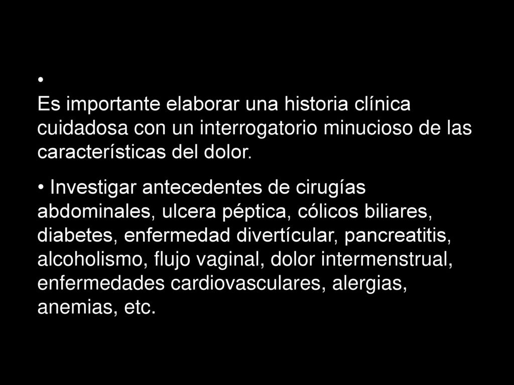 Es importante elaborar una historia clínica cuidadosa con un interrogatorio minucioso de las características del dolor.