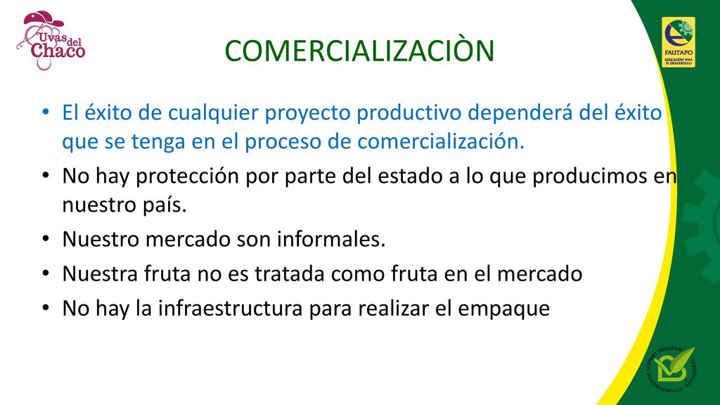 COMERCIALIZACIÒN El éxito de cualquier proyecto productivo dependerá del éxito que se tenga en el proceso de comercialización.