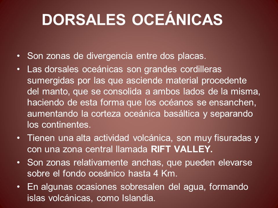 DORSALES OCEÁNICAS Son zonas de divergencia entre dos placas.
