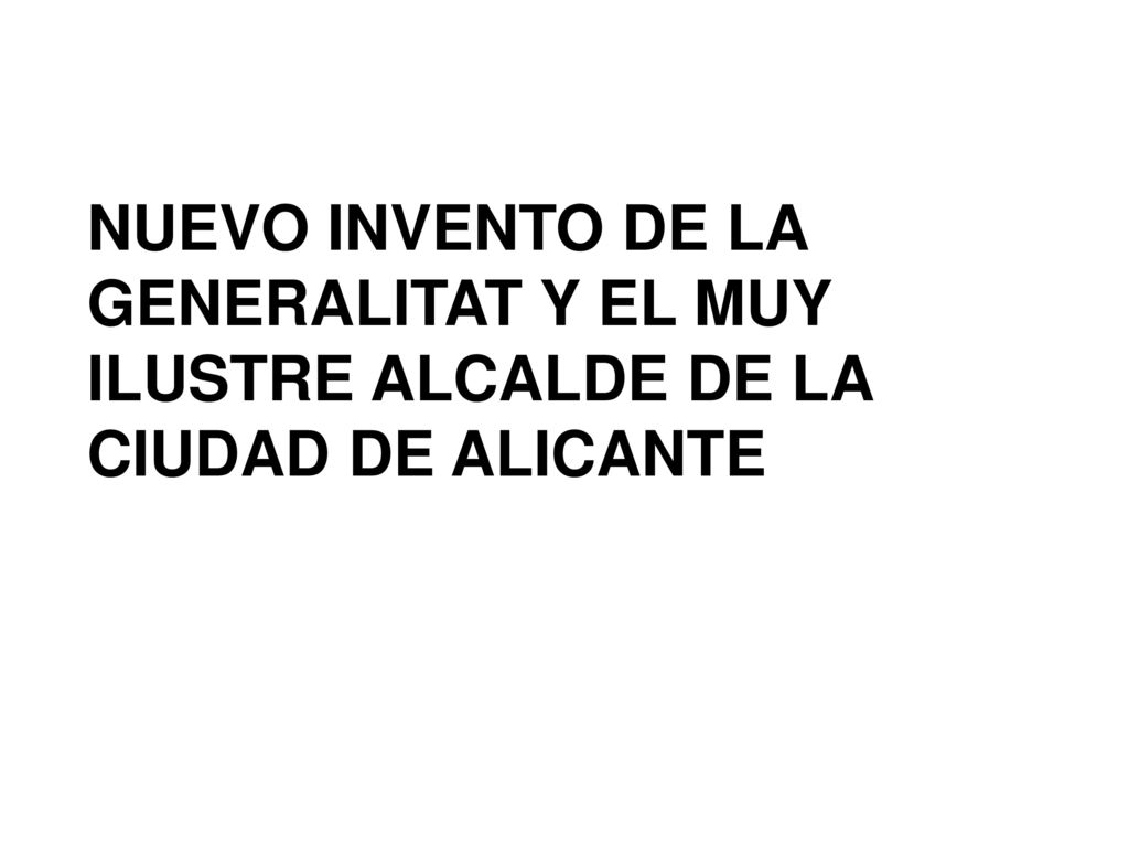NUEVO INVENTO DE LA GENERALITAT Y EL MUY ILUSTRE ALCALDE DE LA CIUDAD DE ALICANTE