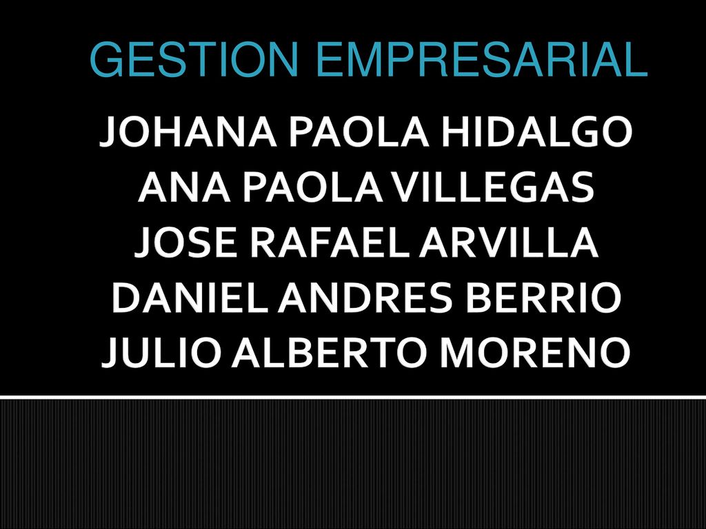 GESTION EMPRESARIAL JOHANA PAOLA HIDALGO ANA PAOLA VILLEGAS JOSE RAFAEL ARVILLA DANIEL ANDRES BERRIO JULIO ALBERTO MORENO.