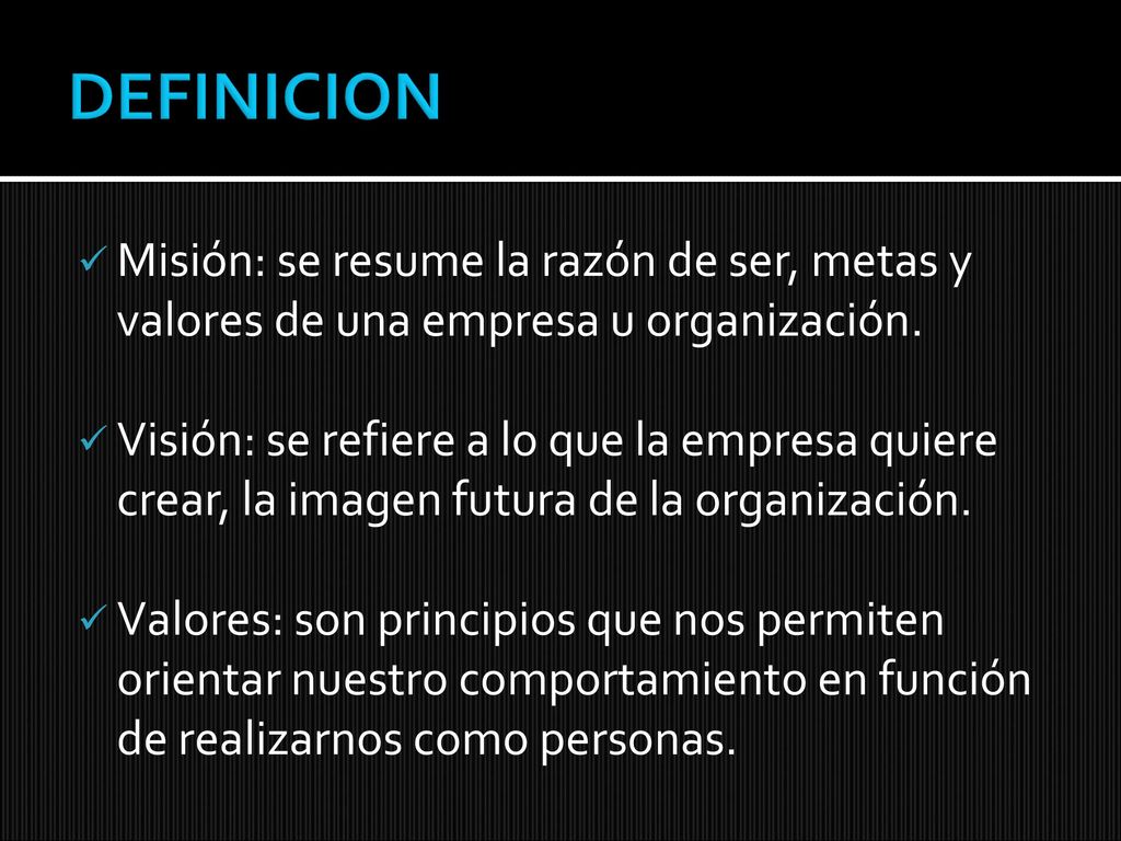 DEFINICION Misión: se resume la razón de ser, metas y valores de una empresa u organización.