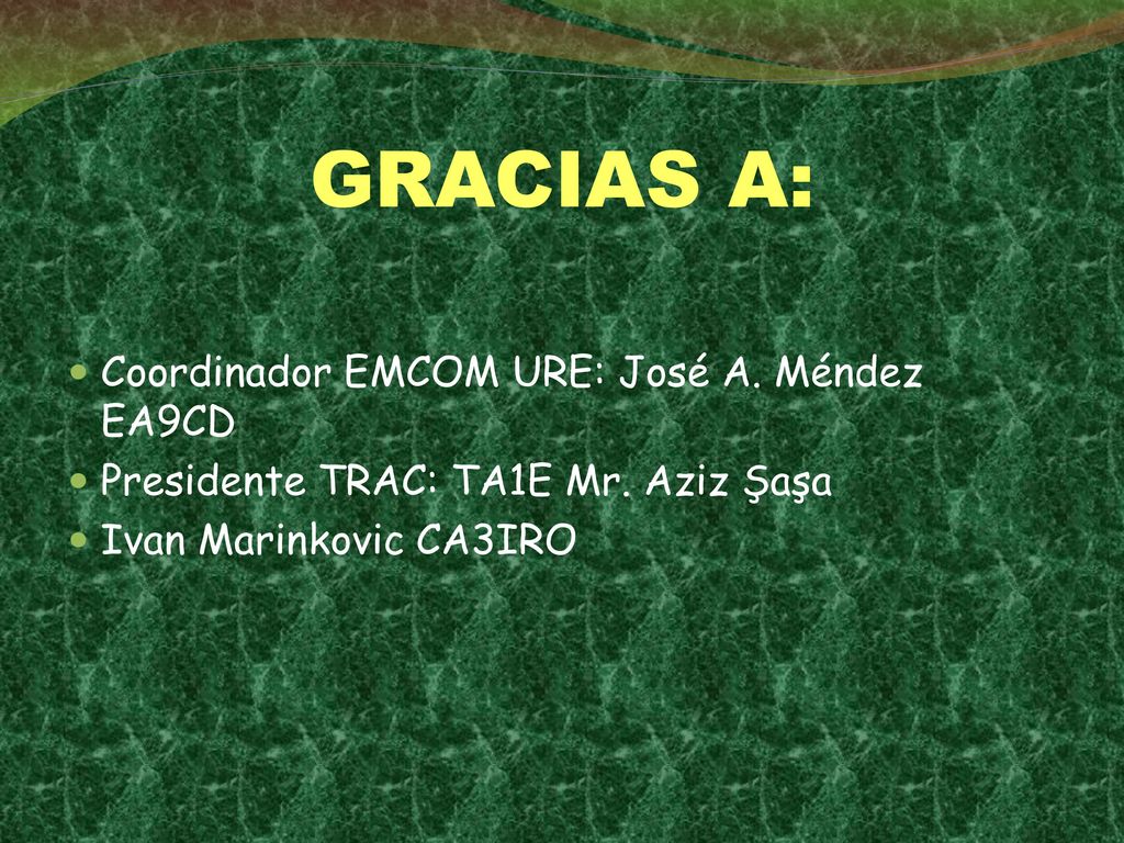 GRACIAS A: Coordinador EMCOM URE: José A. Méndez EA9CD