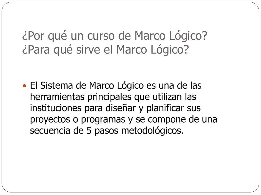 ¿Por qué un curso de Marco Lógico ¿Para qué sirve el Marco Lógico