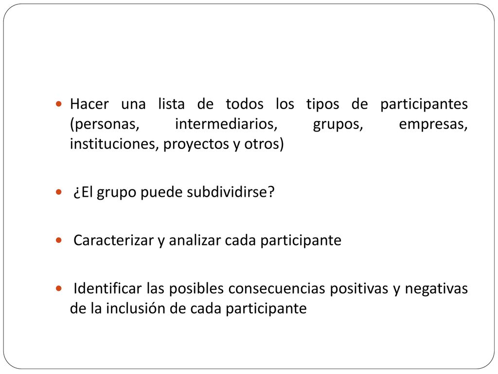 Hacer una lista de todos los tipos de participantes (personas, intermediarios, grupos, empresas, instituciones, proyectos y otros)