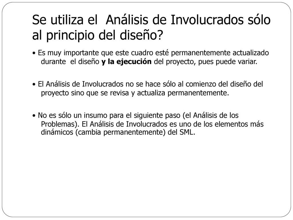 Se utiliza el Análisis de Involucrados sólo al principio del diseño