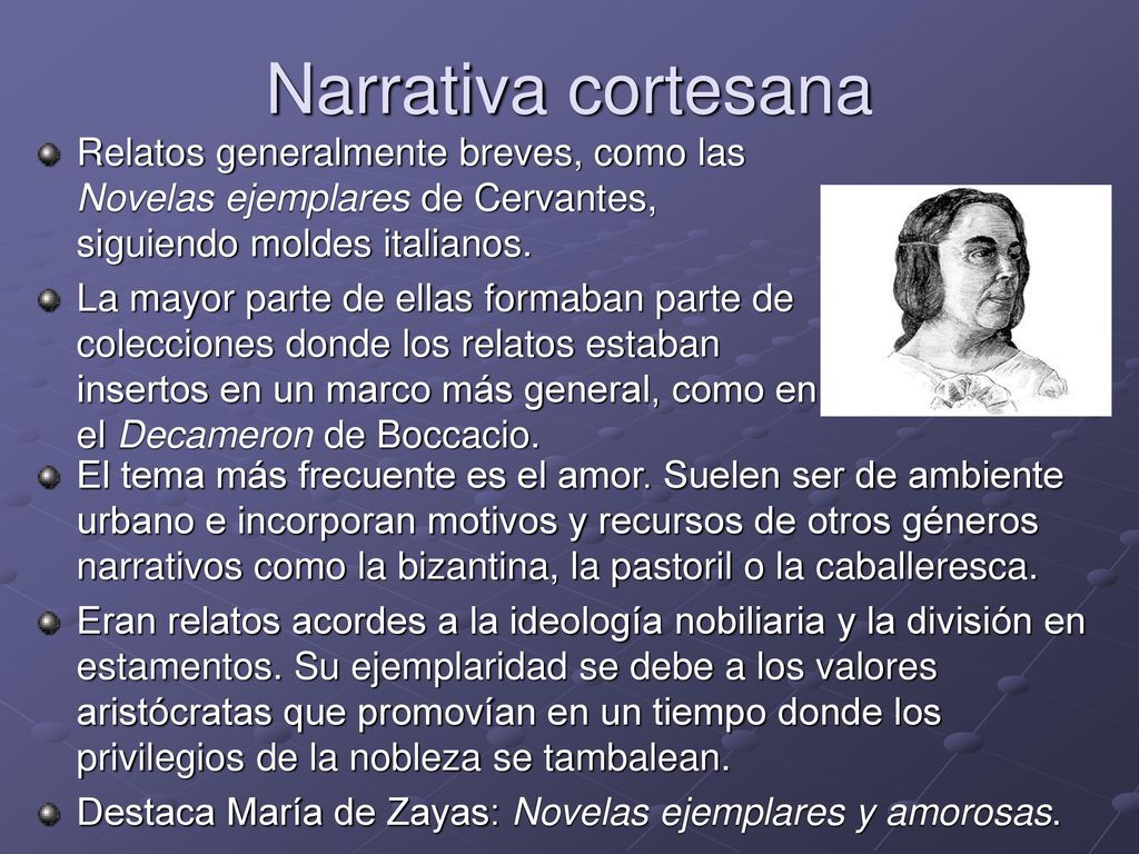 Narrativa cortesana Relatos generalmente breves, como las Novelas ejemplares de Cervantes, siguiendo moldes italianos.