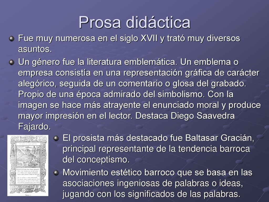 Prosa didáctica Fue muy numerosa en el siglo XVII y trató muy diversos asuntos.