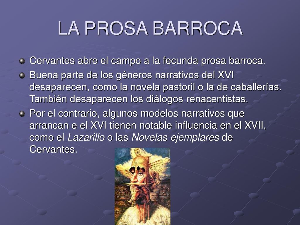 LA PROSA BARROCA Cervantes abre el campo a la fecunda prosa barroca.