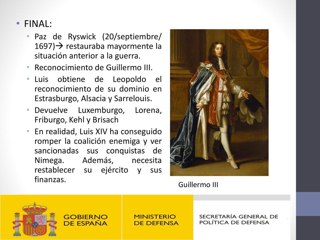 FINAL: Paz de Ryswick (20/septiembre/ 1697) restauraba mayormente la situación anterior a la guerra.