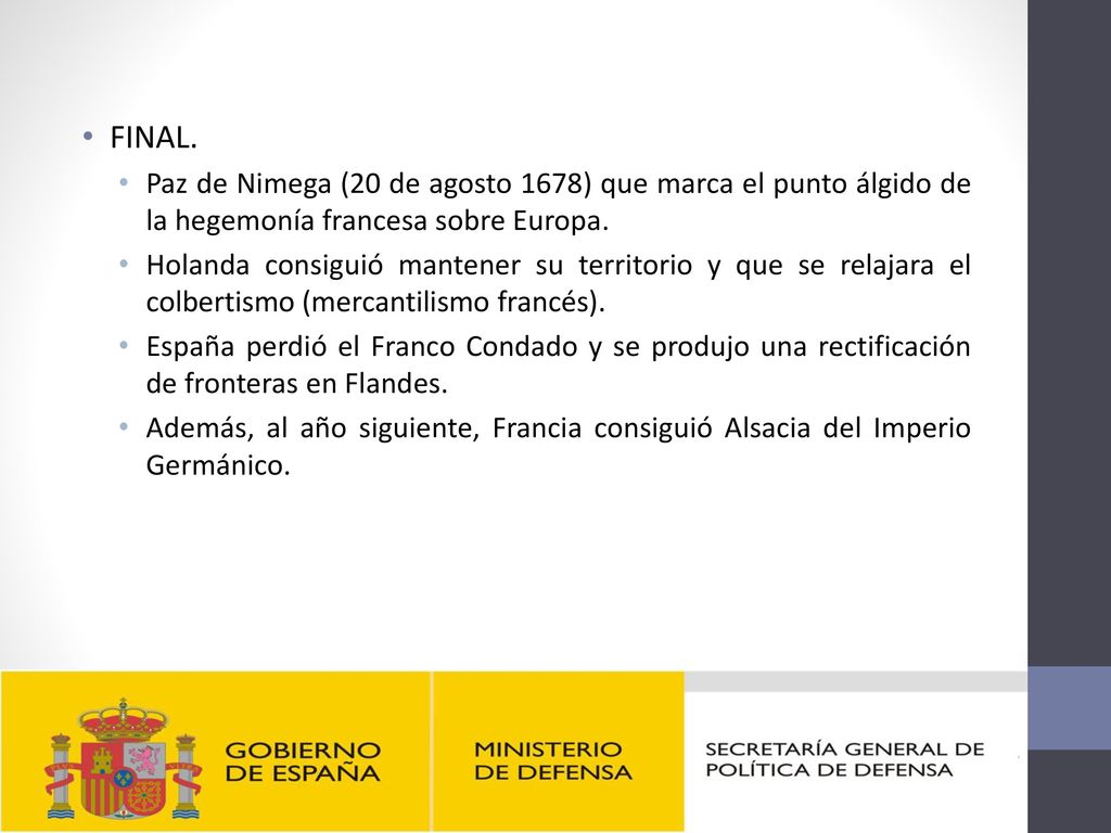 FINAL. Paz de Nimega (20 de agosto 1678) que marca el punto álgido de la hegemonía francesa sobre Europa.