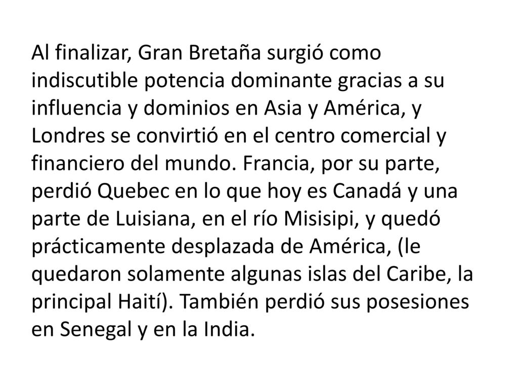 Al finalizar, Gran Bretaña surgió como indiscutible potencia dominante gracias a su influencia y dominios en Asia y América, y Londres se convirtió en el centro comercial y financiero del mundo.