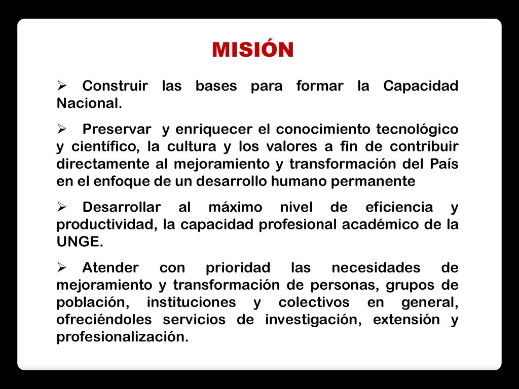MISIÓN Construir las bases para formar la Capacidad Nacional.