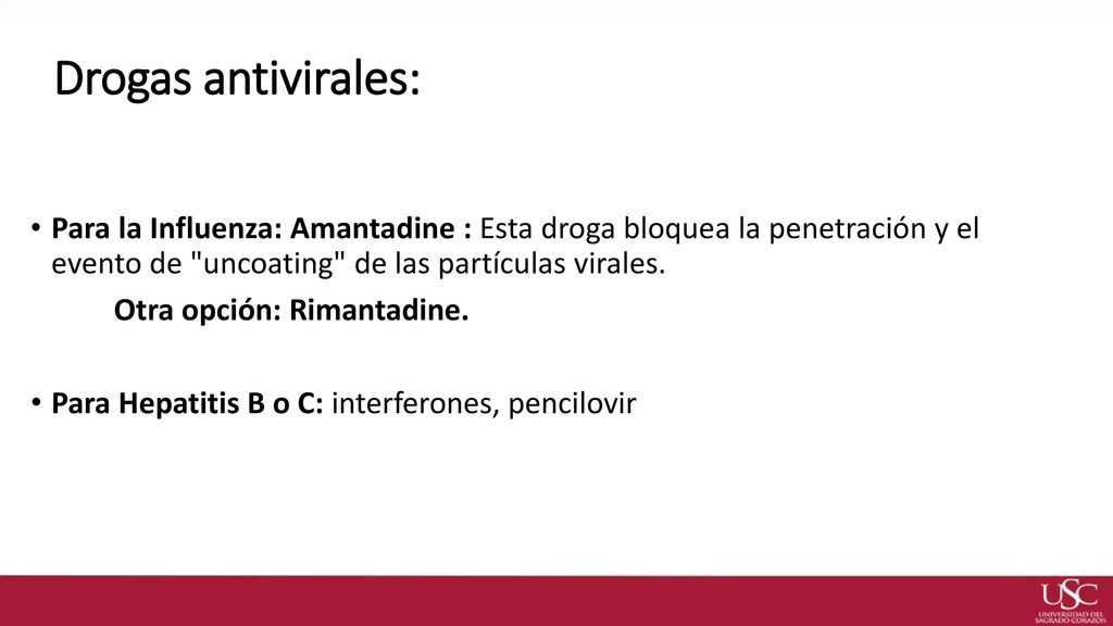Drogas antivirales: Para la Influenza: Amantadine : Esta droga bloquea la penetración y el evento de uncoating de las partículas virales.