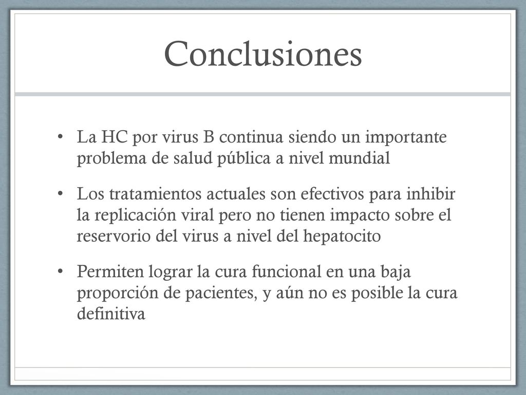 Conclusiones La HC por virus B continua siendo un importante problema de salud pública a nivel mundial.