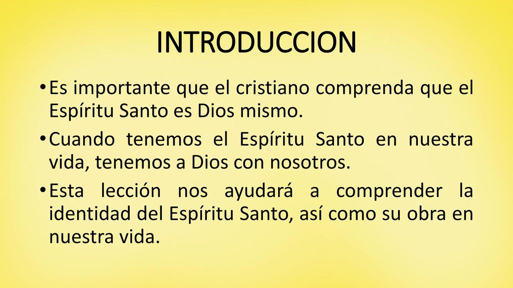 INTRODUCCION Es importante que el cristiano comprenda que el Espíritu Santo es Dios mismo.