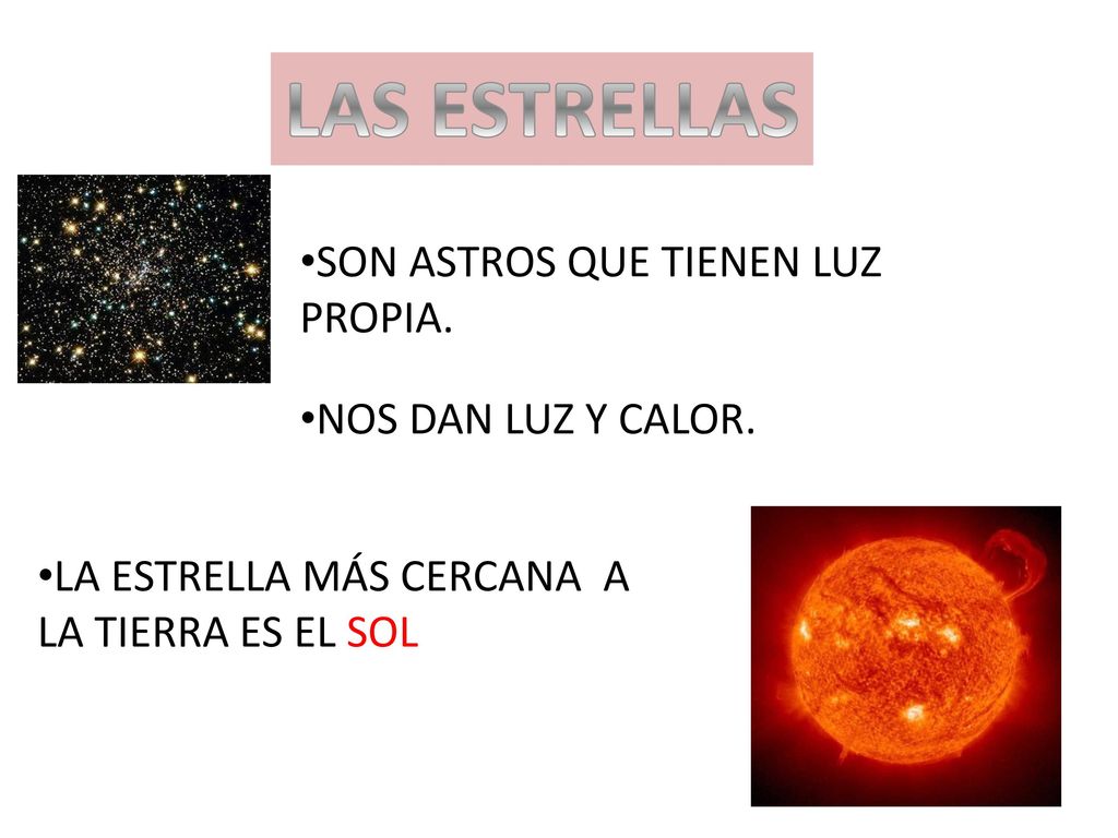 LAS ESTRELLAS SON ASTROS QUE TIENEN LUZ PROPIA. NOS DAN LUZ Y CALOR.