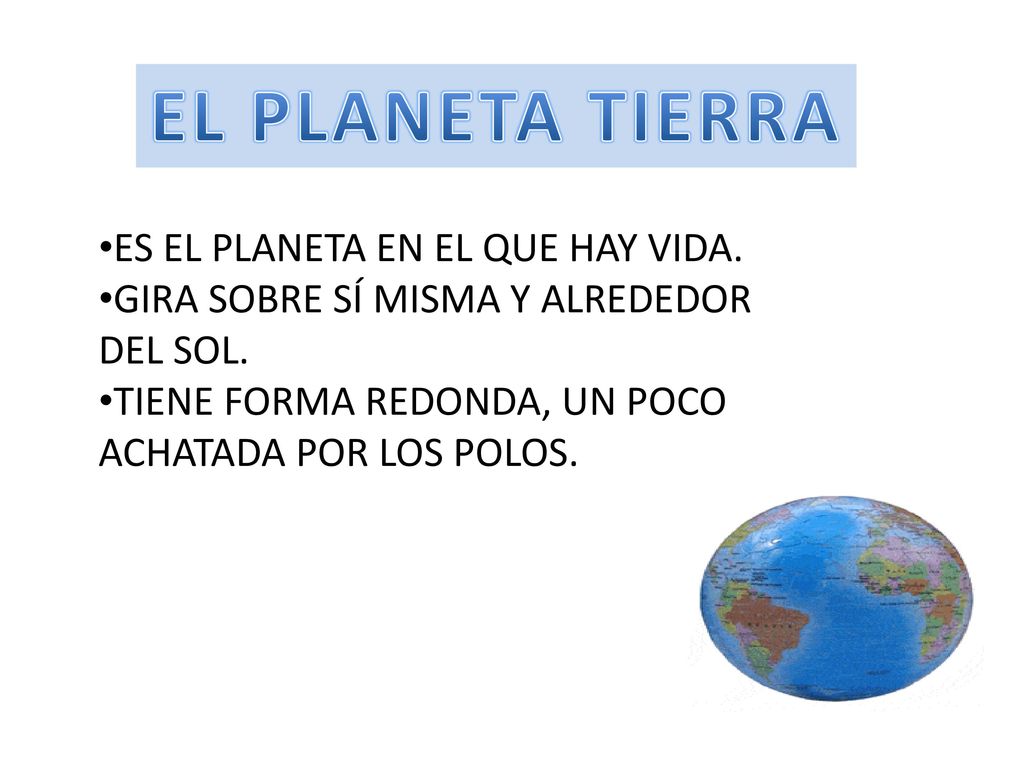 EL PLANETA TIERRA ES EL PLANETA EN EL QUE HAY VIDA.