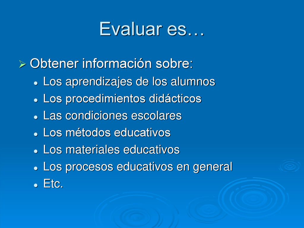 Evaluar es… Obtener información sobre: Los aprendizajes de los alumnos