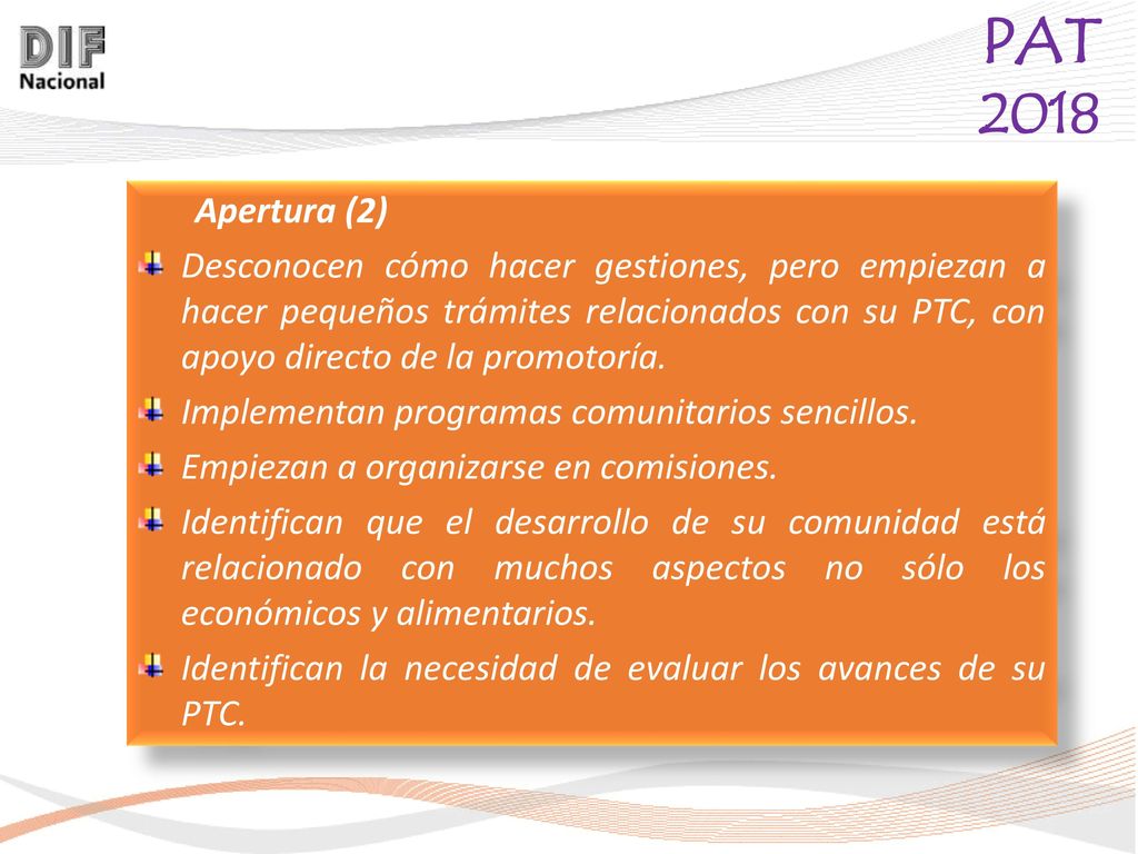 Apertura (2) Desconocen cómo hacer gestiones, pero empiezan a hacer pequeños trámites relacionados con su PTC, con apoyo directo de la promotoría.