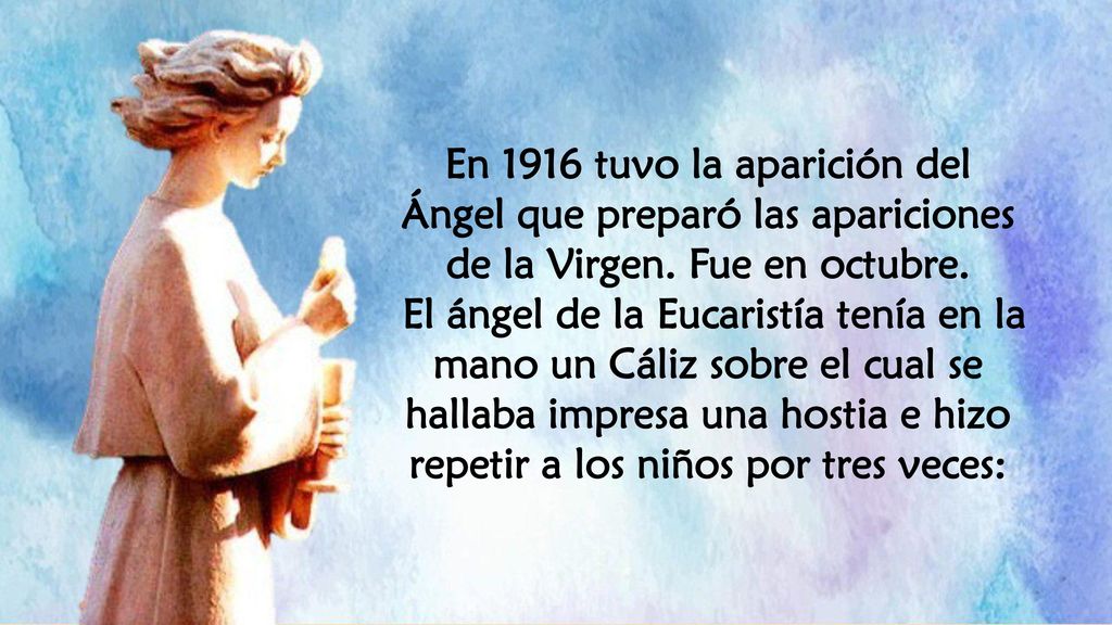 En 1916 tuvo la aparición del Ángel que preparó las apariciones de la Virgen. Fue en octubre.