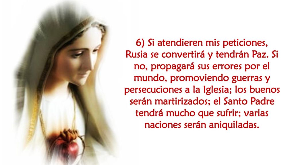 6) Si atendieren mis peticiones, Rusia se convertirá y tendrán Paz