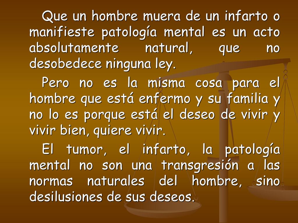 Que un hombre muera de un infarto o manifieste patología mental es un acto absolutamente natural, que no desobedece ninguna ley.