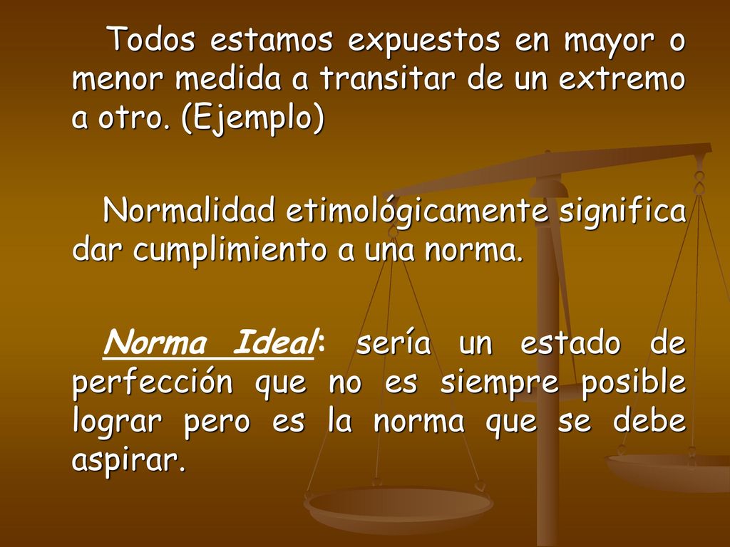 Todos estamos expuestos en mayor o menor medida a transitar de un extremo a otro. (Ejemplo)