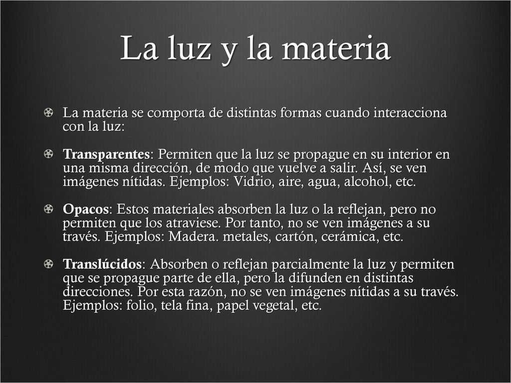 La luz y la materia La materia se comporta de distintas formas cuando interacciona con la luz: