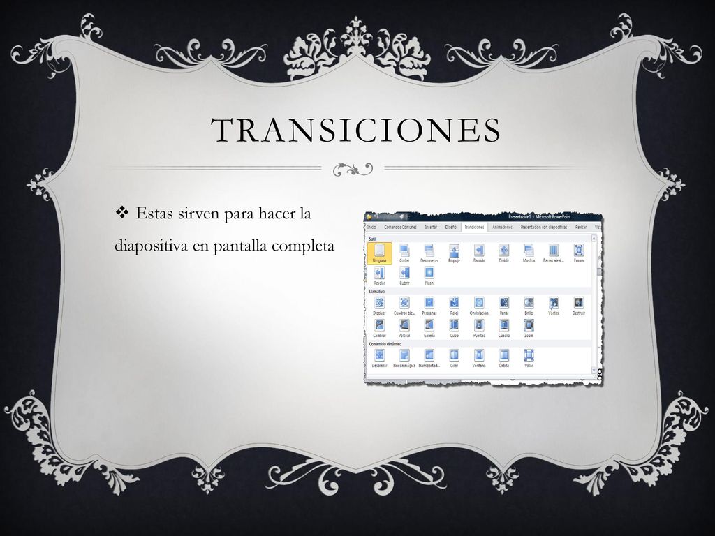 Transiciones Estas sirven para hacer la diapositiva en pantalla completa
