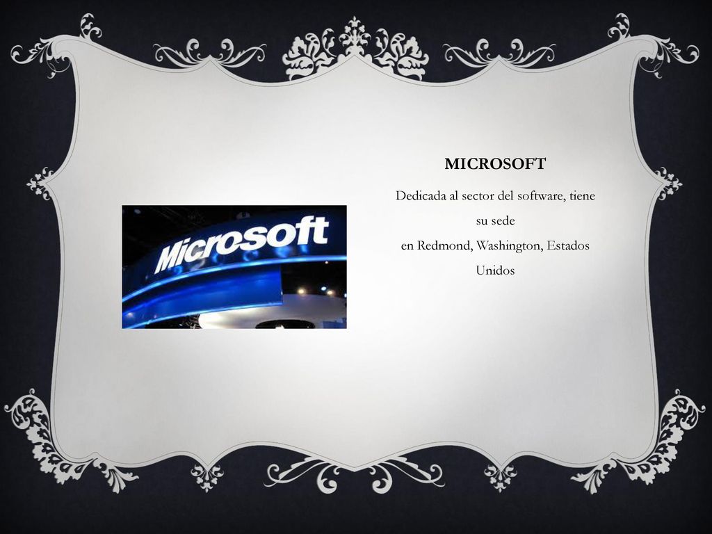 Microsoft Dedicada al sector del software, tiene su sede en Redmond, Washington, Estados Unidos