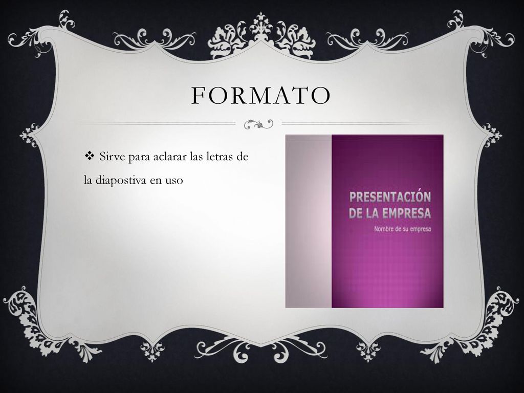 formato Sirve para aclarar las letras de la diapostiva en uso