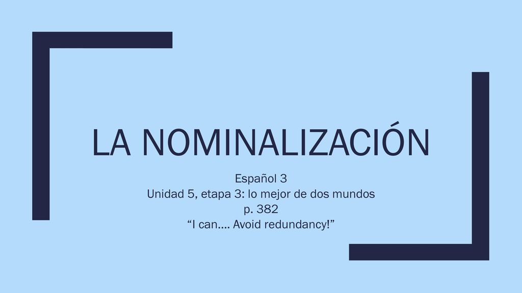 La nominalizaciÓn Español 3 Unidad 5, etapa 3: lo mejor de dos mundos