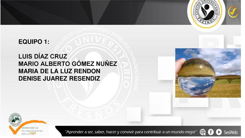 EQUIPO 1: LUIS DÍAZ CRUZ MARIO ALBERTO GÓMEZ NUÑEZ MARIA DE LA LUZ RENDON DENISE JUAREZ RESENDIZ