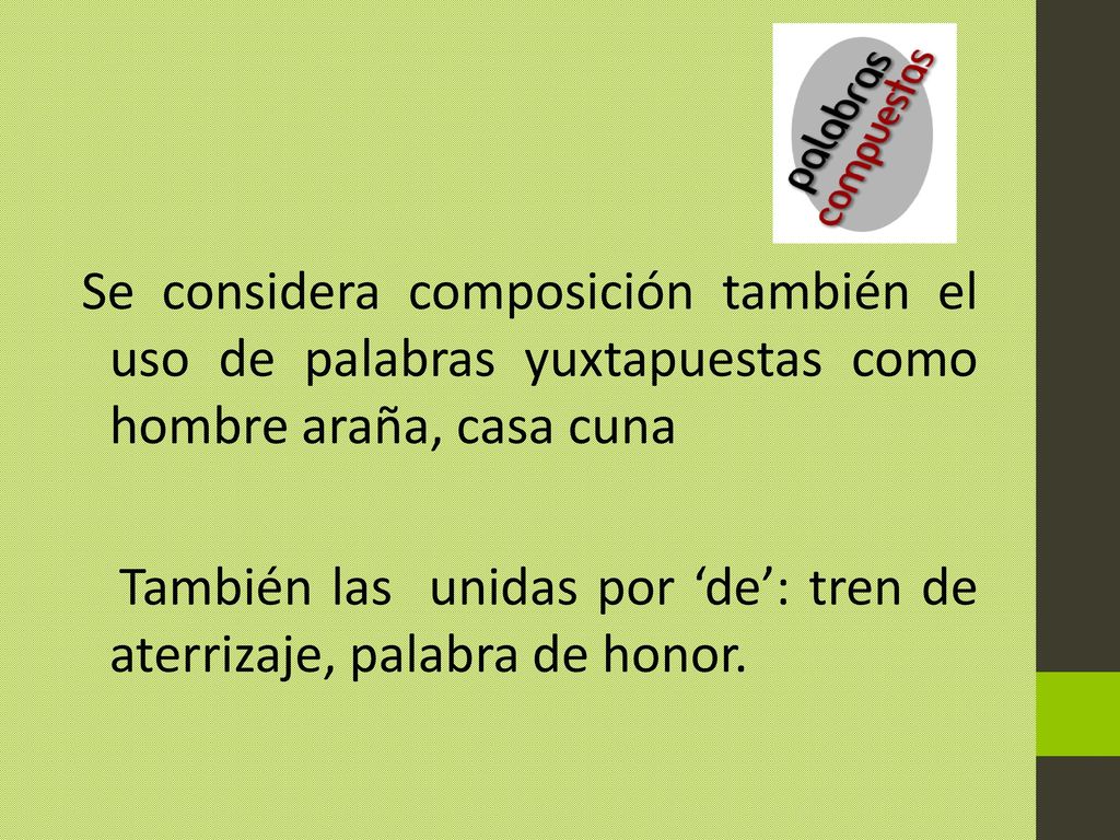 Se considera composición también el uso de palabras yuxtapuestas como hombre araña, casa cuna