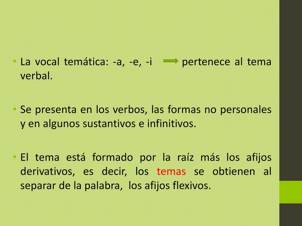 La vocal temática: -a, -e, -i pertenece al tema verbal.