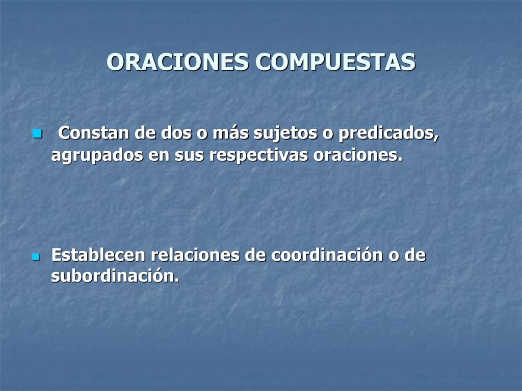 ORACIONES COMPUESTAS Constan de dos o más sujetos o predicados, agrupados en sus respectivas oraciones.