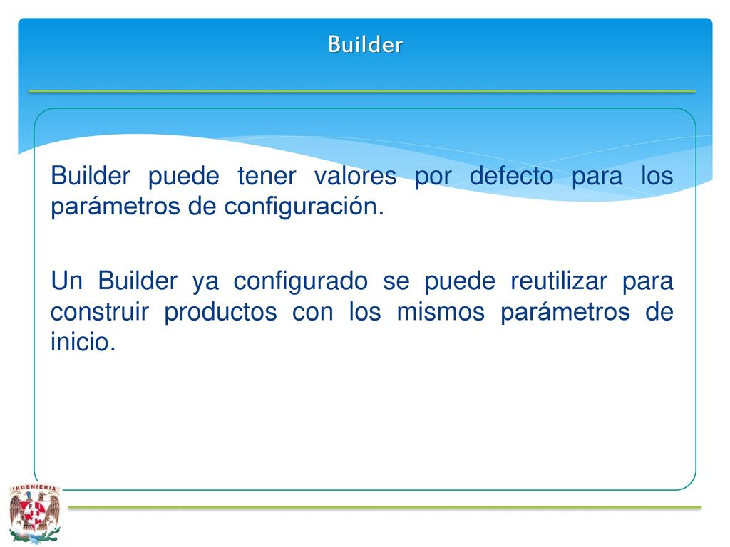 Builder Builder puede tener valores por defecto para los parámetros de configuración.