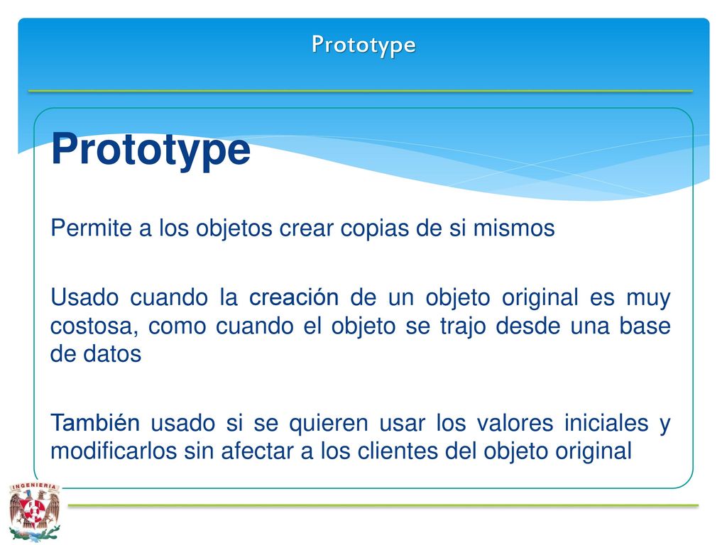 Prototype Prototype Permite a los objetos crear copias de si mismos
