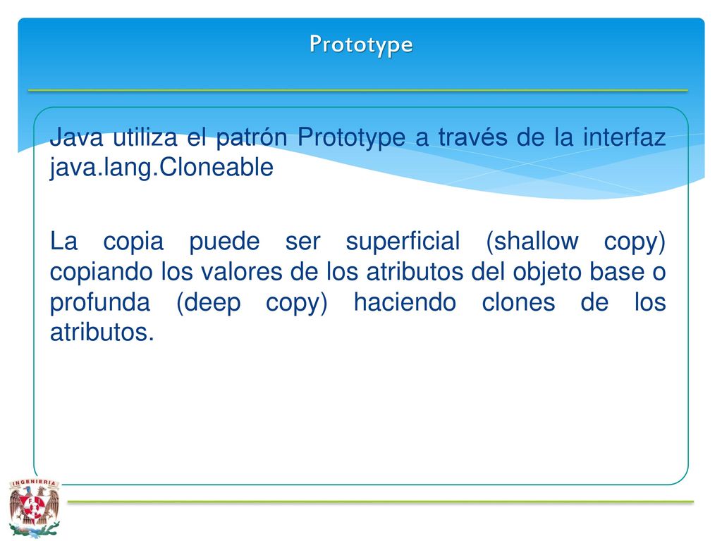 Prototype Java utiliza el patrón Prototype a través de la interfaz java.lang.Cloneable.