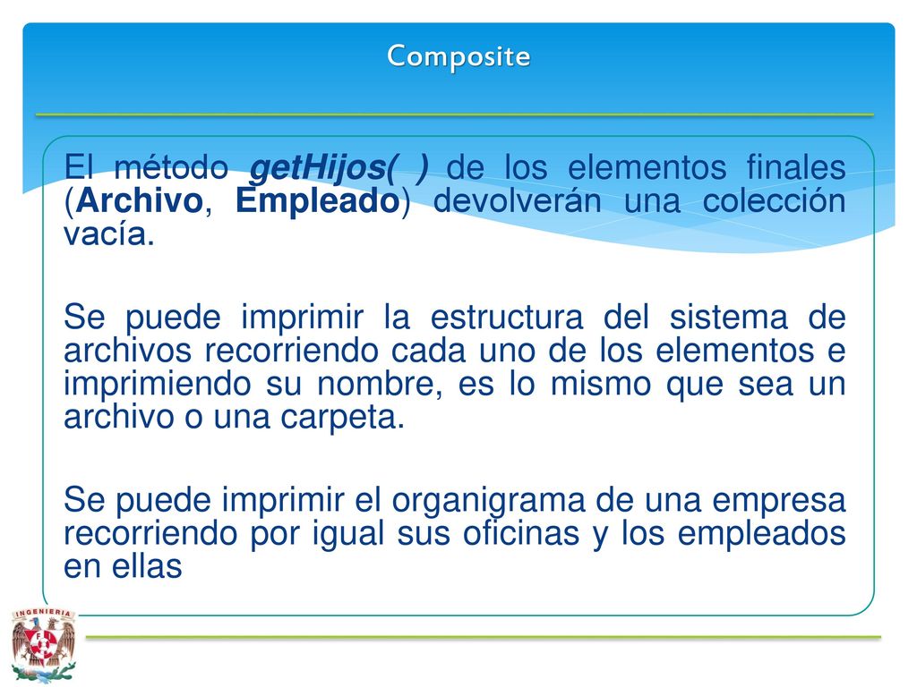 Composite El método getHijos( ) de los elementos finales (Archivo, Empleado) devolverán una colección vacía.