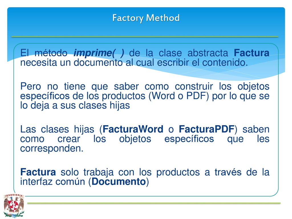 Factory Method El método imprime( ) de la clase abstracta Factura necesita un documento al cual escribir el contenido.