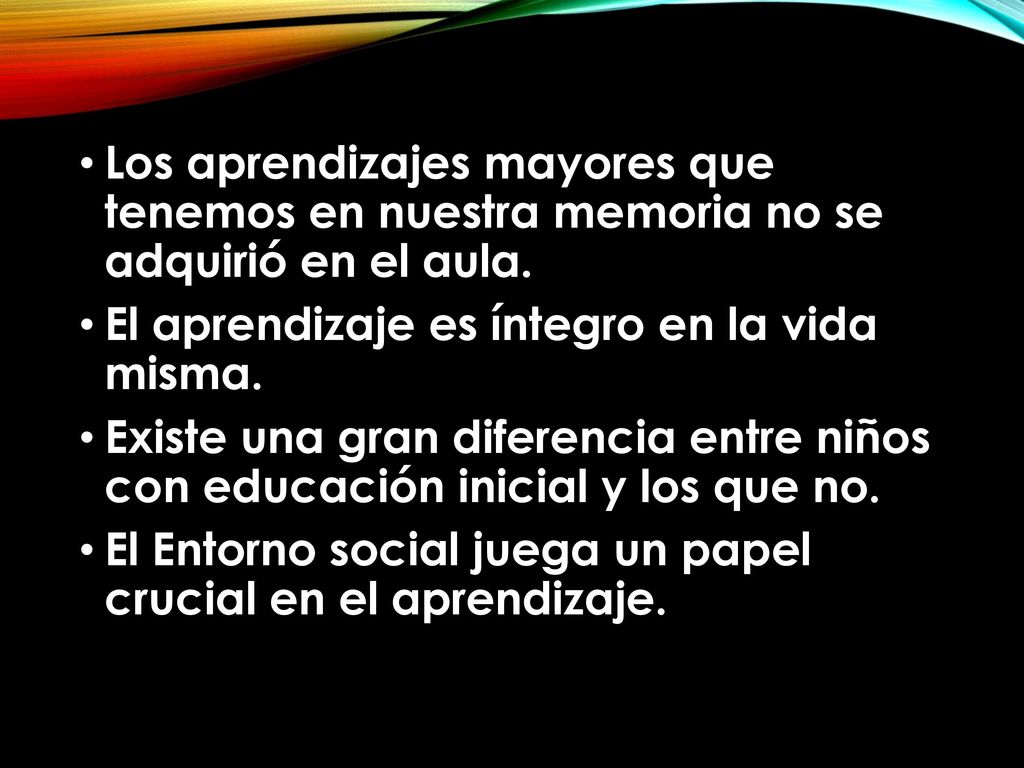 Los aprendizajes mayores que tenemos en nuestra memoria no se adquirió en el aula.