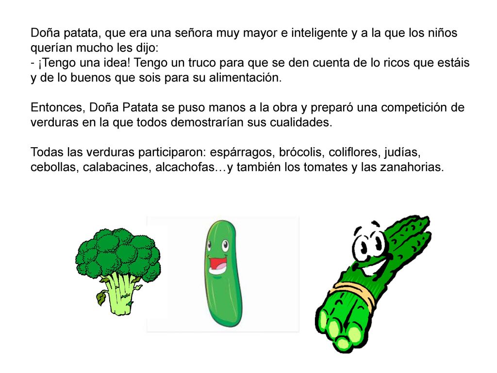 Doña patata, que era una señora muy mayor e inteligente y a la que los niños querían mucho les dijo: - ¡Tengo una idea.