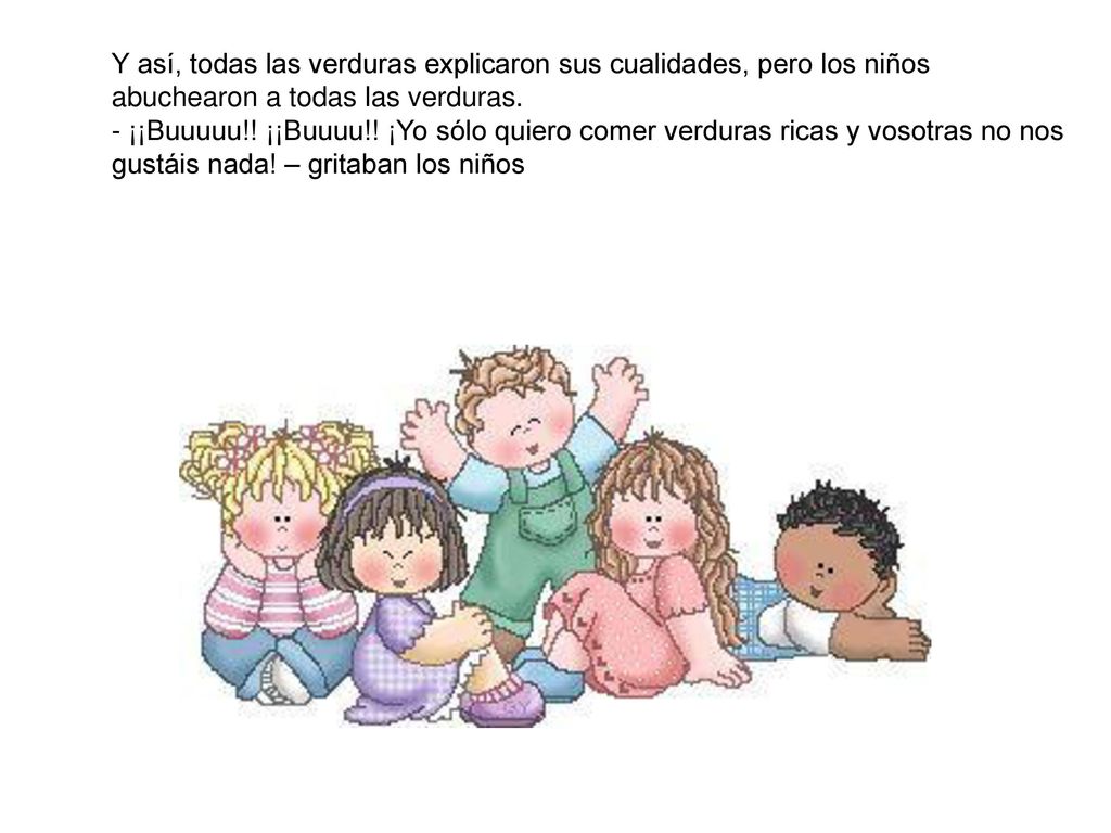 Y así, todas las verduras explicaron sus cualidades, pero los niños abuchearon a todas las verduras.