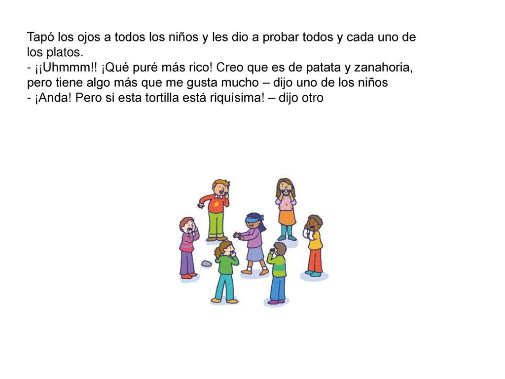 Tapó los ojos a todos los niños y les dio a probar todos y cada uno de los platos.