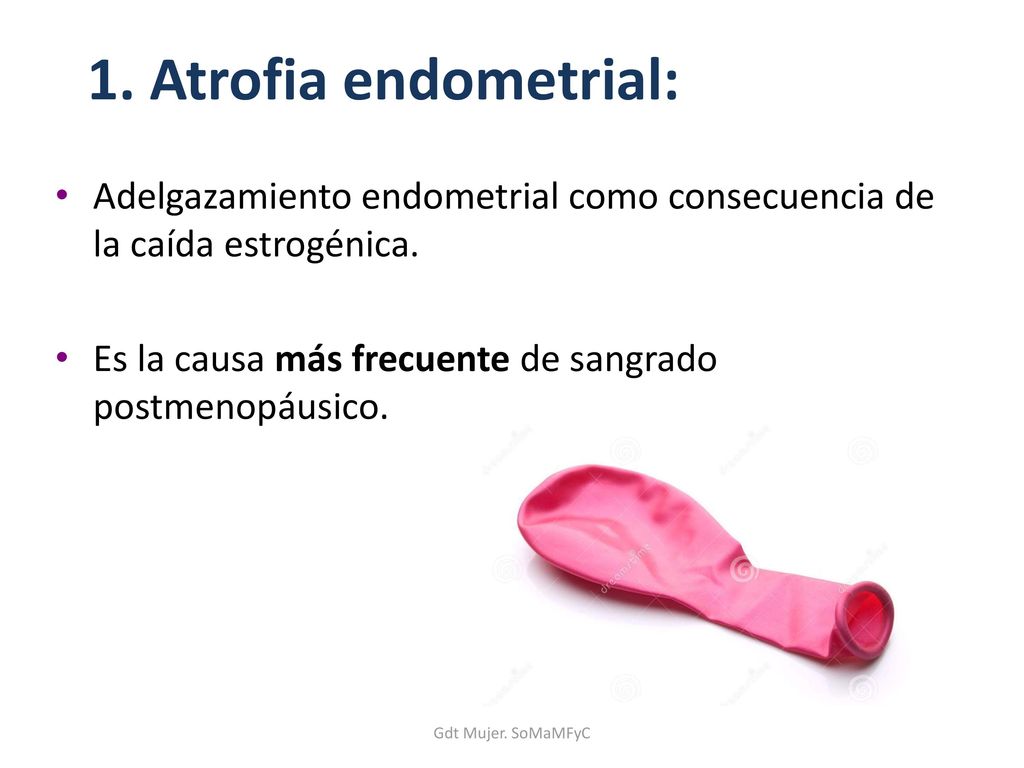 1. Atrofia endometrial: Adelgazamiento endometrial como consecuencia de la caída estrogénica.